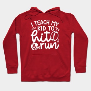 I Teach My Kid To Hit and Run Football Mom Cute Funny Hoodie